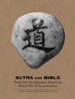 Sutra and Bible : Faith and the Japanese American World War II Incarceration - Book