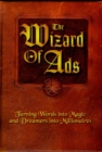 The Wizard of Ads : Turning Words into Magic and Dreamers into Millionaires - Book