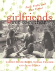 Girlfriends Get Together : Food, Frolic and Fun Times! - Book