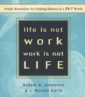 Life Is Not Work, Work Is Not Life : Simple Reminders for Finding Balance in a 24-7 World - Book