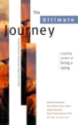 The Ultimate Journey : Inspiring Stories of Living and Dying - Book