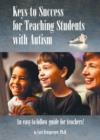 Keys to Success for Teaching Students with Autism : An Easy to Follow Guide for Teachers - Book