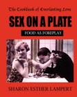 Sex on a Plate : FOOD AS FOREPLAY - 10 YEAR ANNIVERSARY EDITION: The Cookbook of Everlasting Love - 5 Star Reviews - Book