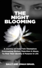 The Night Blooming : A Journey of Teen Twin Champions Overcoming Racism, Rejection & Abuse, To Find Their Identity & Purpose In Life - Book