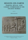 Heaven on Earth : Temples, Ritual, and Cosmic Symbolism in the Ancient World - Book