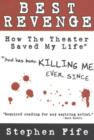 Best Revenge : How the Theater Saved My Life (and Has Been Killing Me Ever Since) - Book