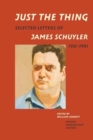 Just the Thing : Selected Letters of James Schuyler, 1951-1991, Revised Anniversary Edition - Book