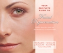 Your Complete Guide to Facial Rejuvenation Facelifts - Browlifts - Eyelid Lifts - Skin Resurfacing - Lip Augmentation - Book