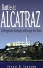 Battle at Alcatraz : A Desperate Attempt to Escape the Rock - Book