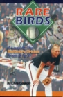 Rare Birds : A Look at the Baltimore Orioles from A to Z - Book