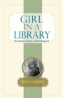 Girl in a Library : On Women Writers and the Writing Life - Book