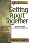 Getting Apart Together : The Couple's Guide to a Fair Divorce or Separation - Book