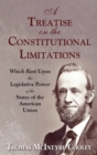 A Treatise on the Constitutional Limitations Which Rest Upon the Legislative Power of the States of the American Union. (First Ed.) - Book