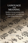 Language and Meaning : Buddhist Interpretations of the "Buddha's Word" in Indian and East Asian Perspectives - Book