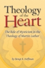 Theology of the Heart : The Role of Mysticism in the Theology of Martin Luther - Book