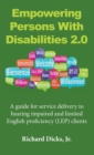 Empowering Persons With Disabilities 2.0 : A guide for service delivery to hearing impaired and limited English proficiency (LEP) clients - Book