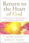 Return to the Heart of God : The Practical Philosophy of A Course in Miracles - Book