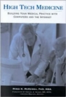 High Tech Medicine: : Building Your Medical Practice with Computers and the Internet - Book