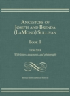 Ancestors of Joseph and Brenda (LaMond) Sullivan Book II : 1576-2018 With letters, documents, and photographs - Book