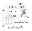 The Grief Forest : A Book About What We Don't Talk About - Book