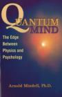 Quantum Mind : The Edge Between Physics and Psychology - Book