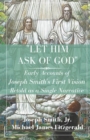 Let Him Ask of God : Early Accounts of Joseph Smith's First Vision Retold as a Single Narrative - Book
