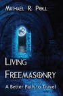 Living Freemasonry : A Better Path to Travel - Book