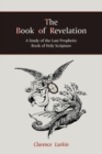 The Book of Revelation : A Study of the Last Prophetic Book of Holy Scripture - Book