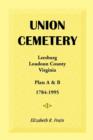 Union Cemetery, Leesburg, Loudoun County, Virginia, Virginia, Plats A&B, 1784-1995 - Book
