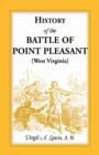History of the Battle of Point Pleasant [West Virginia] Fought Between White Men & Indians at the Mouth of the Great Kanawha River (Now Point Pleasant - Book