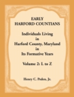 Early Harford Countians. Volume 2 : L to Z. Individuals Living in Harford County, Maryland in its Formative Years - Book