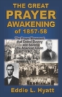 The Great Prayer Awakening of 1857-58 : The Prayer Movement that Ended Slavery and Saved the American Union - Book