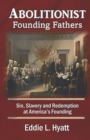 Abolitionist Founding Fathers : Sin, Slavery and Redemption at America's Founding - Book