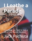 I Loathe a Parade : Everything you need to host a 4th of July Murder Mystery! - Book