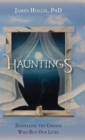 Hauntings - Dispelling the Ghosts Who Run Our Lives - Book