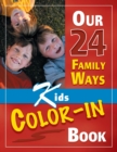 Our 24 Family Ways : Kids Color-In Book - Book
