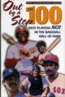 Out by a Step : The 100 Best Players Not in the Baseball Hall of Fame - Book