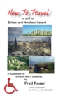 How to Travel to and In Britain and Northern Ireland : A Guidebook for a Visitor with a Disability - Book