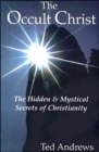 The Occult Christ : The Hidden and Mystical Secrets of Christianity - Book