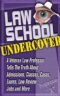 Law School Undercover : A Veteran Law Professor Tells the Truth About Admissions, Classes, Cases, Exams, Law Review, Jobs, and More - Book