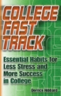 College Fast Track : Essential Habits for Less Stress and More Success in College - Book