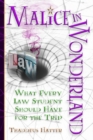 Malice in Wonderland : What Every Law Student Should Have for the Trip - Book