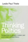 Thinking Politics : Perspectives in Ancient, Modern, and Postmodern Political Theory - Book