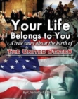Your Life Belongs to You : A True Story about the Birth of the United States - Book