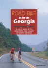 Road Bike North Georgia : 25 Great Rides in the Mountains and Valleys of North Georgia - Book