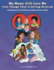 My Moms Still Love Me Even Though They're Getting Divorced : A healing story and workbook for children with two mothers - Book