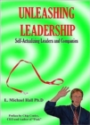 Unleashing Leadership : Self-Actualizing Leaders and Companies - Book