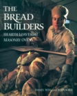 The Bread Builders : Hearth Loaves and Masonry Ovens - Book
