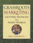 Grassroots Marketing : Getting Noticed in a Noisy World - Book