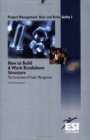 How to Build a Work Breakdown Structure : The Cornerstone of Project Management - Book
